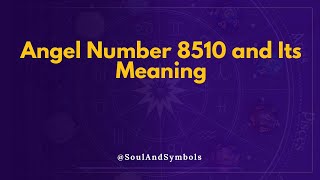 Angel Number 8510 and Its Meaning | 8510 Meaning 💫