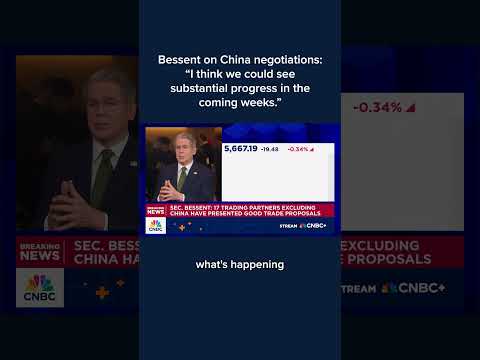 Bessent on China negotiations: 'I think we could see substantial progress in the coming weeks'