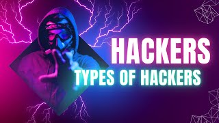 Hackers Unveiled: The Good, the Bad, and the Sneaky: Types of hackers