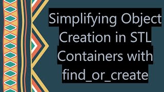 Simplifying Object Creation in STL Containers with find_or_create