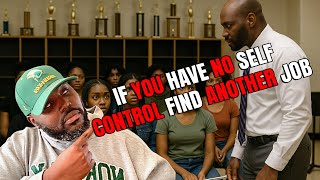 "If you have no self control find another job!"