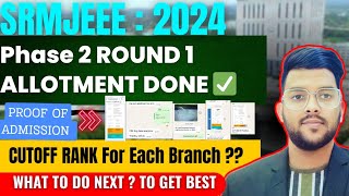 SRMJEEE 2024 Phase 2 Round 1 Allotment done ✅ | Cutoff rank ? | What to do next ? #cutoff #srmjeee