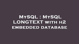 MySQL : MySQL LONGTEXT with h2 embedded database