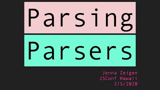 Parsing Parsers - Jenna Zeigen | JSConf Hawaii 2020