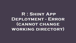 R : Shiny App Deployment - Error (cannot change working directory)
