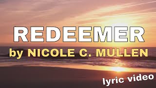 Reedemer by Nicole C. Mullen (Lyric Video) | Christian Worship Music