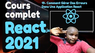 #19  Comment Gérer Des Erreurs Dans Une Application React  -  [ Tutoriel Complet React en 2021 ]