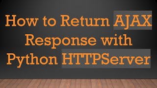How to Return AJAX Response with Python HTTPServer