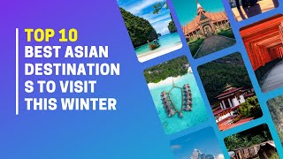 Top 10 Best Asian Destinations to Visit This Winter