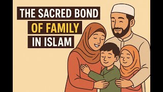 The Sacred Bond of Family in Islam - English