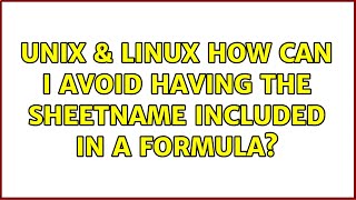 Unix & Linux: How can I avoid having the sheetname included in a formula? (2 Solutions!!)