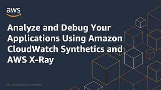 Analyze and Debug Applications Using Amazon CloudWatch Synthetics & AWS X-Ray | Amazon Web Services