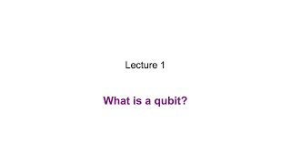 1: What is a qubit?