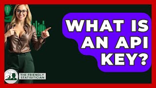 What Is An API Key? - The Friendly Statistician