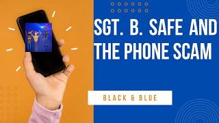 Sgt. B. Safe and the phone scam. How to protect yourself.