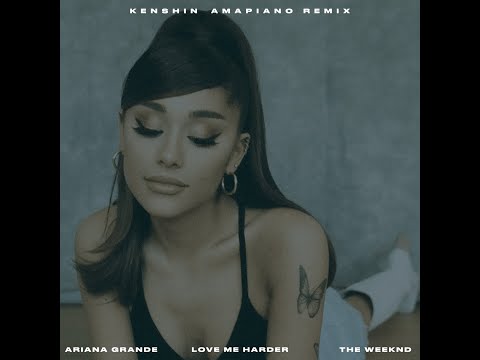 ariana grande and the weeknd - love me harder (kenshinszn amapiano rework)