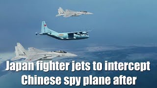 Japan scrambles fighter jets to intercept Chinese spy plane after South Korea lodges protest
