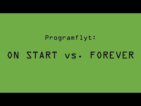 Programflyt: ON START vs. FOREVER