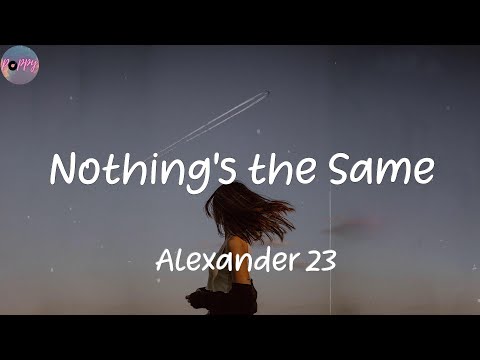 Nothing's the Same - Alexander 23 (Lyrics)