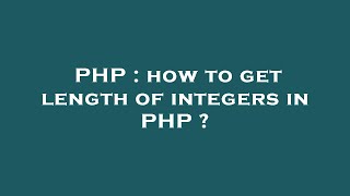 PHP : how to get length of integers in PHP ?