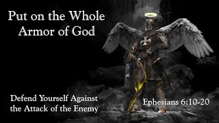 Put on the Whole Armor of God, Ephesians 6:10-20 (KJV), Defend Yourself Against the Enemy