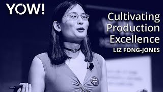 Cultivating Production Excellence • Liz Fong-Jones • YOW! 2019