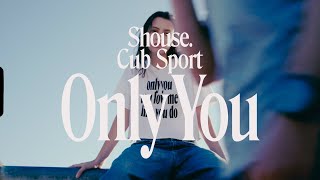 Shouse & Cub Sport - Only You