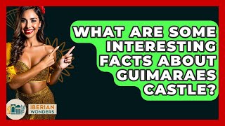 What Are Some Interesting Facts About Guimaraes Castle? - Iberian Wonders