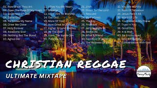 CHRISTIAN REGGAE MIXTAPE - The Ultimate Christian Reggae Mix Of 2024-2025!