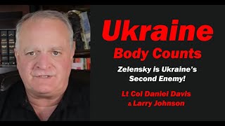 Ukraine's Second Enemy-ZELENSKY!   /Lt Col Daniel Davis & Larry Johnson