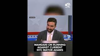 What does Zohran Mamdani think about running against current NYC Mayor Eric Adams?