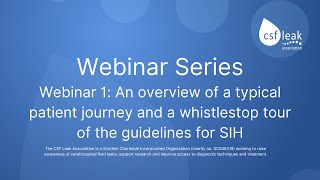 CSF Leak Association Webinar Series - Webinar 1: Introduction to the patient journey