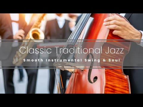 Classic Traditional Jazz | Smooth Instrumental Swing & Soul - 2 hours +