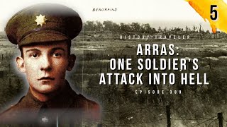 Arras: One Soldier's Attack Into Hell in WWI | History Traveler Episode 389