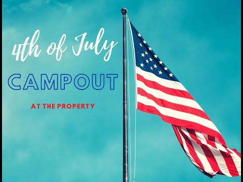 4th of July Campout at the Property