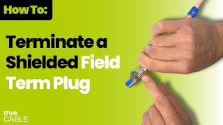How To: Terminate a Shielded Cat6A Field Term Plug