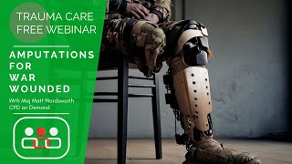 Trauma Care Webinar: Amputations for War Wounded. Presented by Major Matt Wordsworth