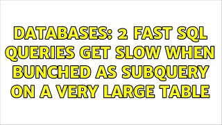 Databases: 2 fast SQL queries get slow when bunched as subquery on a very large table