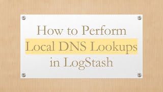How to Perform Local DNS Lookups in LogStash