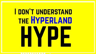 I DON'T UNDERSTANT THE HYPERLAND HYPE..