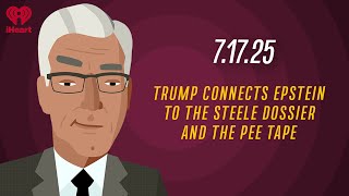 TRUMP CONNECTS EPSTEIN TO THE STEELE DOSSIER AND THE PEE TAPE 7.17.25 | Countdown w/ Keith Olbermann