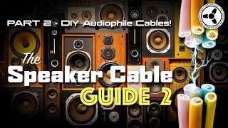The Speaker Cable Guide: Part 2 - DIY audiophile cables!