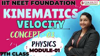 8. KINEMATICS | CONCEPT-3 | VELOCITY | MODULE-01 | CHAPTER-02 | 7TH CLASS | PHYSICS| #eduhunt