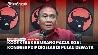 Kode Keras Bambang Pacul soal Kongres PDIP Digelar di Pulau Dewata