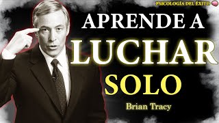TIENES que Aprender a LUCHAR SOLO 🧠🔥 | Brian Tracy
