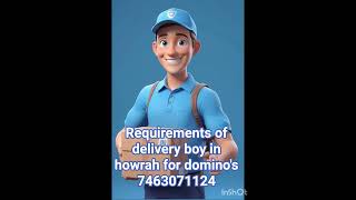 Requirements of delivery boy in howrah for domino's 7463071124