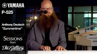 Anthony Deutsch plays "Summertime" on the Yamaha P525 - Sessions from The Gallery