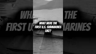 WHAT WERE THE FIRST U.S. SUBMARINES LIKE? #shorts #history