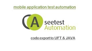 SeeTest Automation : Mobile Application test Automation : Code Export To UFT (QTP) & JAVA (JUNIT)