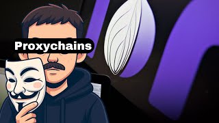 Hide Yourself w/ Proxychains and TOR |  Comprehensive Guide to Proxychains Tool